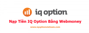 Hướng dẫn nạp tiền vào IQ Option bằng Webmoney