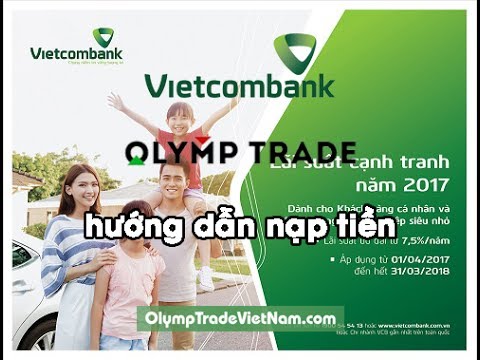 Hướng Dẫn Nạp Tiền Olymp Trade Sử Dụng Ngân Hàng Vietcombank